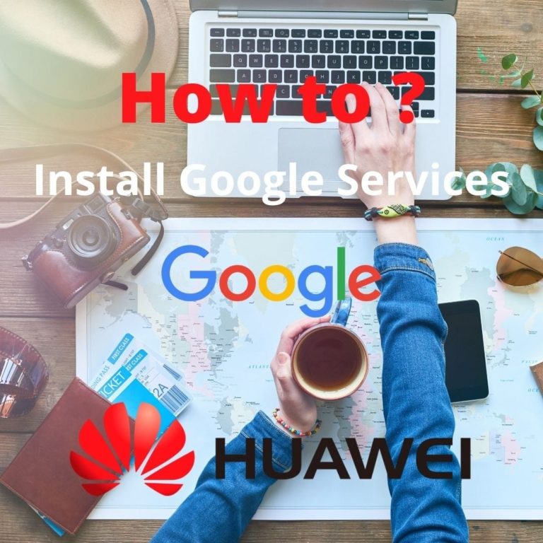 How to Install Google Services on Huawei