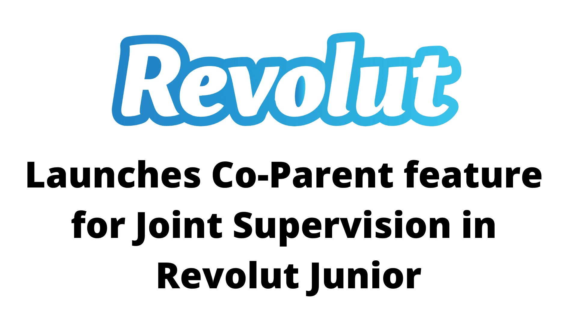 Revolut launches Co-Parent feature for joint supervision in Revolut Junior